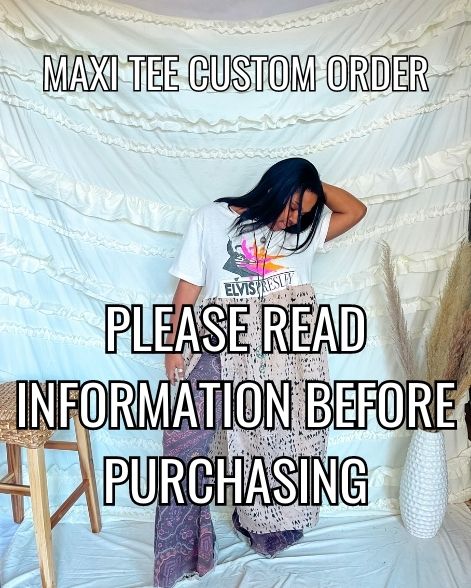 Maxi Tee Custom Order
